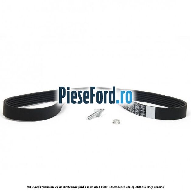 Set curea transmisie cu AC stretchbelt Ford S-Max 2015-2023 1.5 EcoBoost 165 cp Set curea transmisie cu AC stretchbelt Ford S-Max 2015-2023 1.5 EcoBoost 165 cp C15HDTX, UNCP benzina