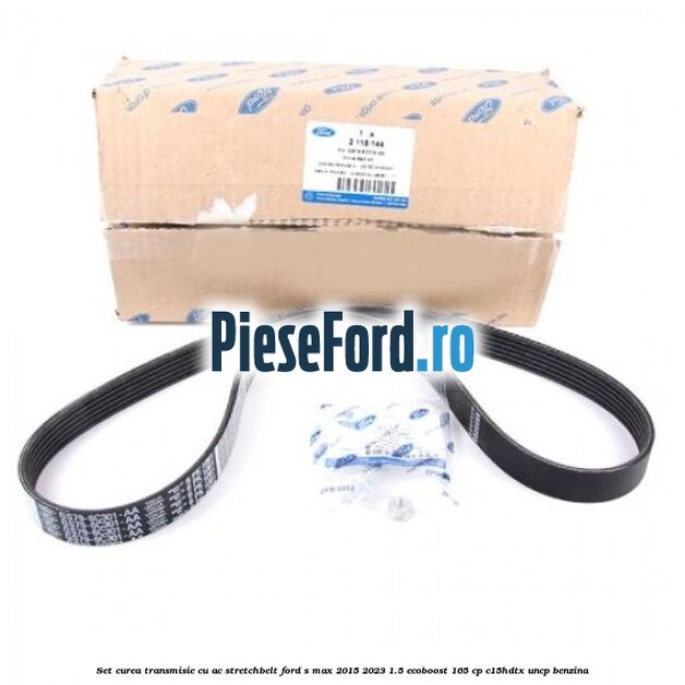 Set curea transmisie cu AC stretchbelt Ford S-Max 2015-2023 1.5 EcoBoost 165 cp Set curea transmisie cu AC stretchbelt Ford S-Max 2015-2023 1.5 EcoBoost 165 cp C15HDTX, UNCP benzina