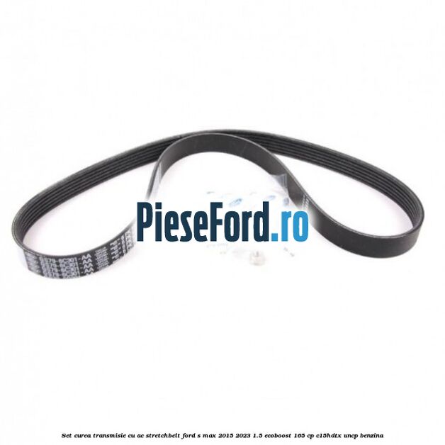 Set curea transmisie cu AC stretchbelt Ford S-Max 2015-2023 1.5 EcoBoost 165 cp Set curea transmisie cu AC stretchbelt Ford S-Max 2015-2023 1.5 EcoBoost 165 cp C15HDTX, UNCP benzina