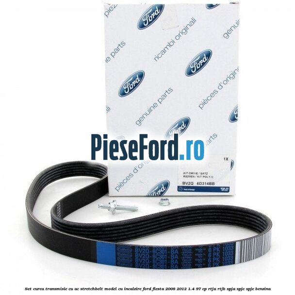 Set curea transmisie cu AC stretchbelt model cu incalzire Ford Fiesta 2008-2012 1.4 97 cp RTJA, RTJB, SPJA, SPJC, SPJE benzina