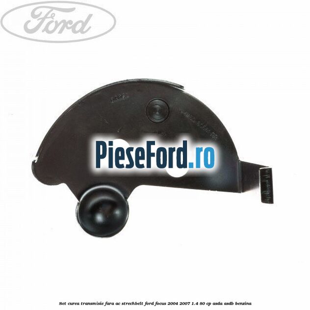 Set curea transmisie fara AC strechbelt Ford Focus 2004-2007 1.4 80 cp ASDA, ASDB benzina