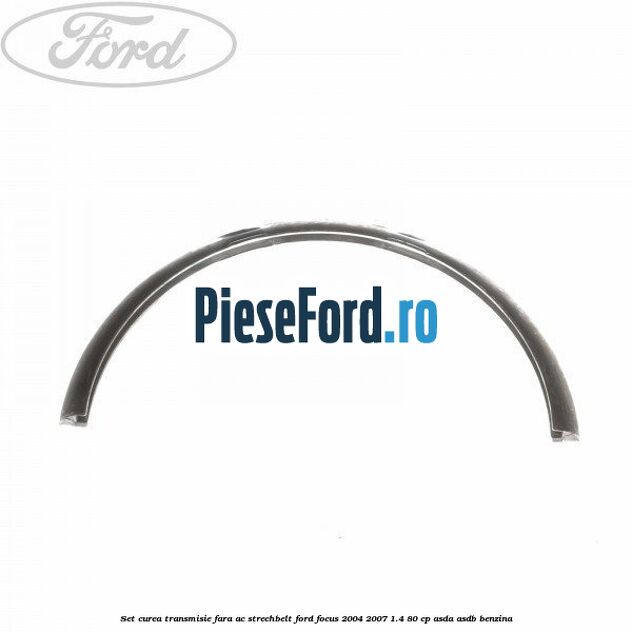 Set curea transmisie fara AC strechbelt Ford Focus 2004-2007 1.4 80 cp ASDA, ASDB benzina