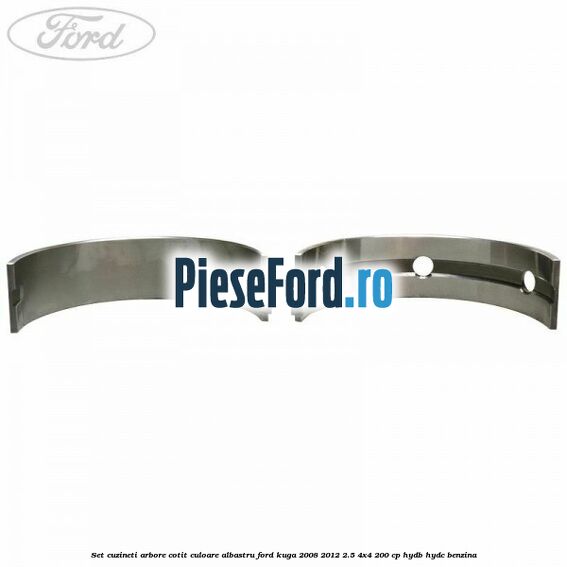 Set cuzineti arbore cotit culoare albastru Ford Kuga 2008-2012 2.5 4x4 200 cp HYDB, HYDC benzina