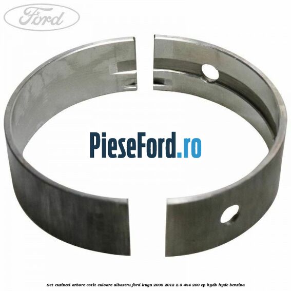 Set cuzineti arbore cotit culoare albastru Ford Kuga 2008-2012 2.5 4x4 200 cp HYDB, HYDC benzina