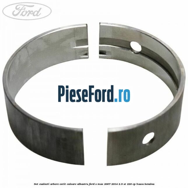 Set cuzineti arbore cotit culoare albastru Ford S-Max 2007-2014 2.5 ST 220 cp Set cuzineti arbore cotit culoare albastru Ford S-Max 2007-2014 2.5 ST 220 cp HUWA benzina