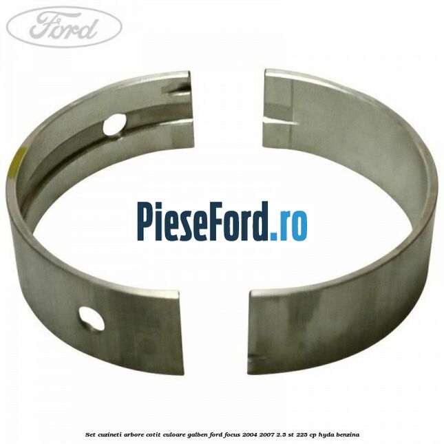 Set cuzineti arbore cotit culoare galben Ford Focus 2004-2007 2.5 ST 225 cp HYDA benzina