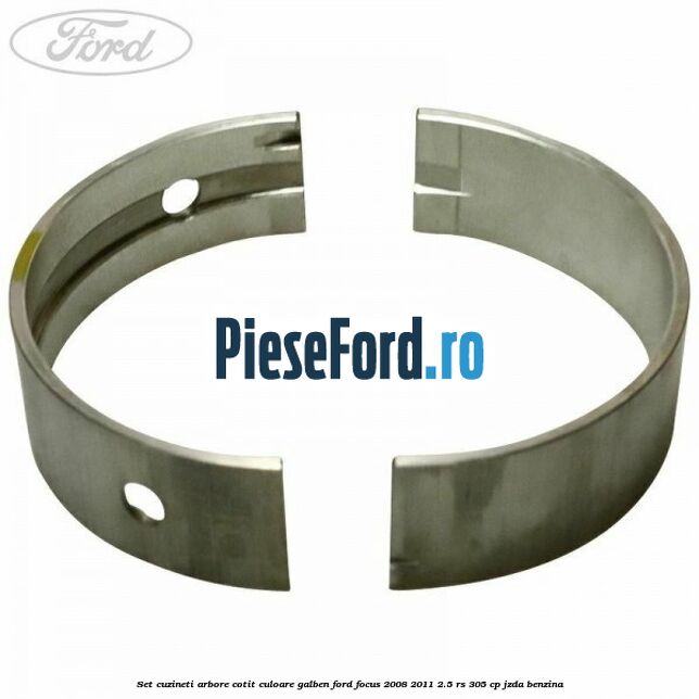 Set cuzineti arbore cotit culoare galben Ford Focus 2008-2011 2.5 RS 305 cp JZDA benzina