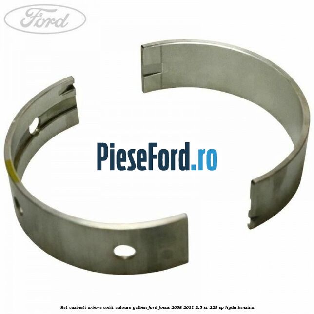 Set cuzineti arbore cotit culoare galben Ford Focus 2008-2011 2.5 ST 225 cp HYDA benzina