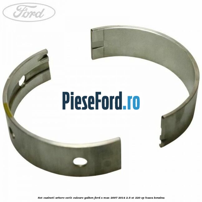 Set cuzineti arbore cotit culoare galben Ford S-Max 2007-2014 2.5 ST 220 cp HUWA benzina