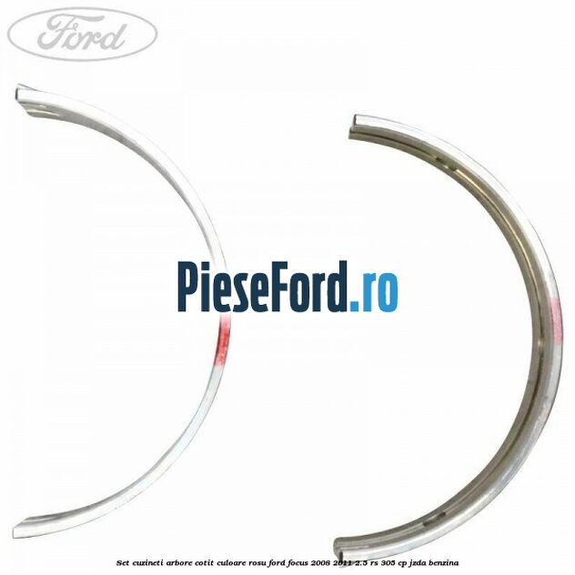 Set cuzineti arbore cotit culoare rosu Ford Focus 2008-2011 2.5 RS 305 cp JZDA benzina