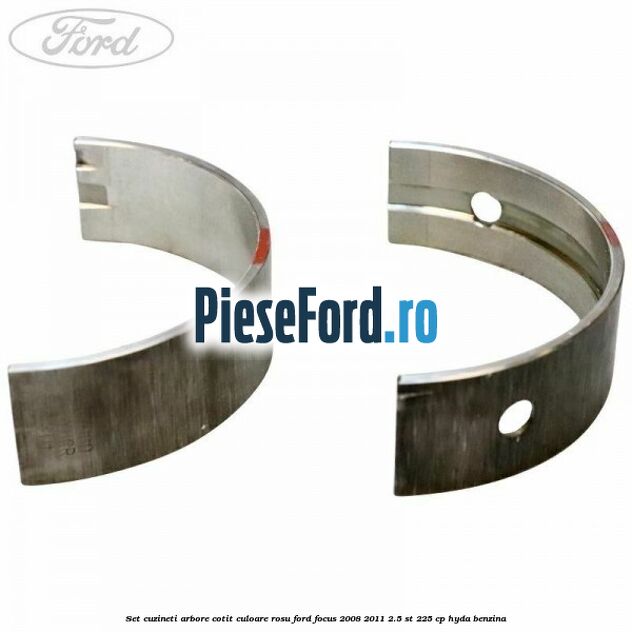 Set cuzineti arbore cotit culoare rosu Ford Focus 2008-2011 2.5 ST 225 cp HYDA benzina