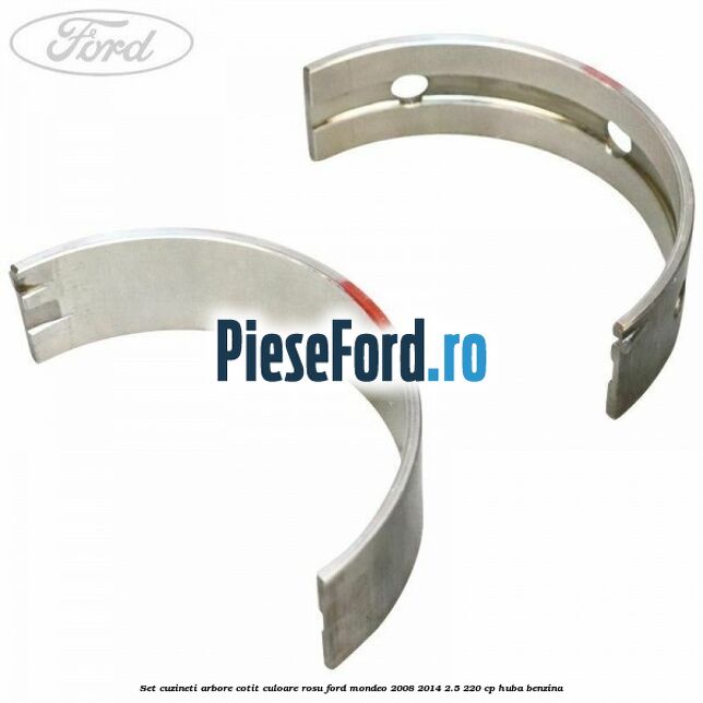 Set cuzineti arbore cotit culoare rosu Ford Mondeo 2008-2014 2.5 220 cp HUBA benzina