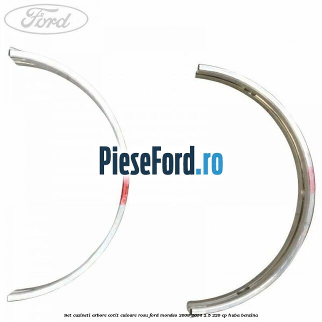 Set cuzineti arbore cotit culoare rosu Ford Mondeo 2008-2014 2.5 220 cp Set cuzineti arbore cotit culoare rosu Ford Mondeo 2008-2014 2.5 220 cp HUBA benzina