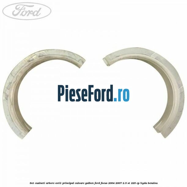 Set cuzineti arbore cotit principal culoare galben Ford Focus 2004-2007 2.5 ST 225 cp HYDA benzina