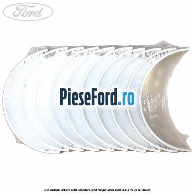 Set cuzineti arbore cotit standard Ford Ranger 2002-2006 2.5 D 78 cp WL diesel