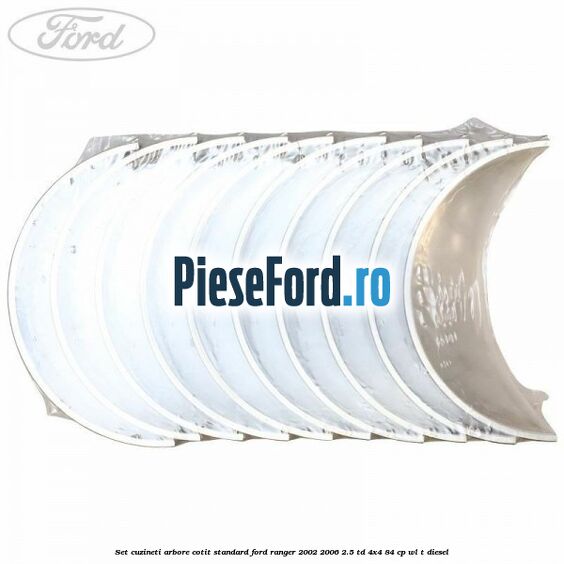 Set cuzineti arbore cotit standard Ford Ranger 2002-2006 2.5 TD 4x4 84 cp WL-T diesel