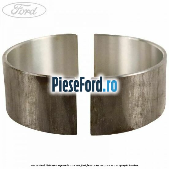 Set cuzineti biela cota reparatie 0.25 mm Ford Focus 2004-2007 2.5 ST 225 cp HYDA benzina
