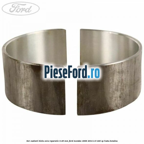 Set cuzineti biela cota reparatie 0.25 mm Ford Mondeo 2008-2014 2.5 220 cp Set cuzineti biela cota reparatie 0.25 mm Ford Mondeo 2008-2014 2.5 220 cp HUBA benzina