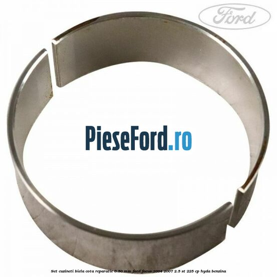 Set cuzineti biela cota reparatie 0.50 mm Ford Focus 2004-2007 2.5 ST 225 cp HYDA benzina