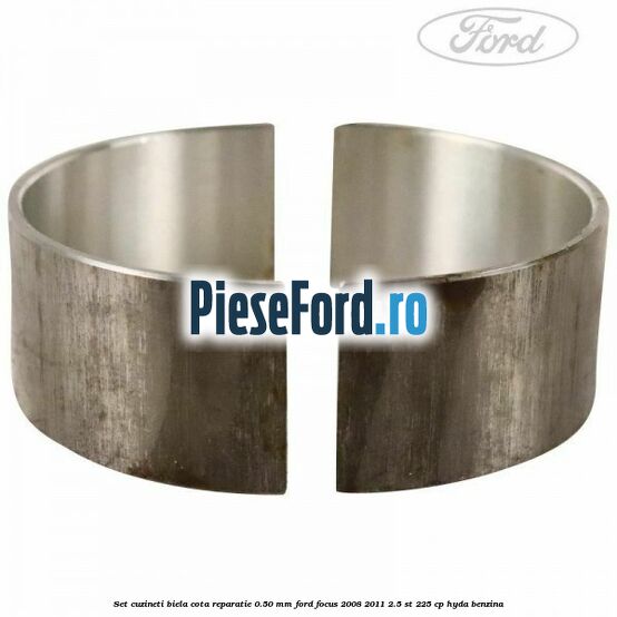 Set cuzineti biela cota reparatie 0.50 mm Ford Focus 2008-2011 2.5 ST 225 cp HYDA benzina