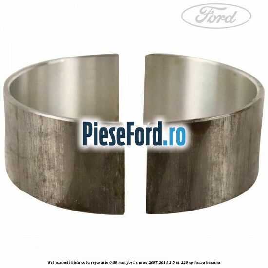 Set cuzineti biela cota reparatie 0.50 mm Ford S-Max 2007-2014 2.5 ST 220 cp Set cuzineti biela cota reparatie 0.50 mm Ford S-Max 2007-2014 2.5 ST 220 cp HUWA benzina