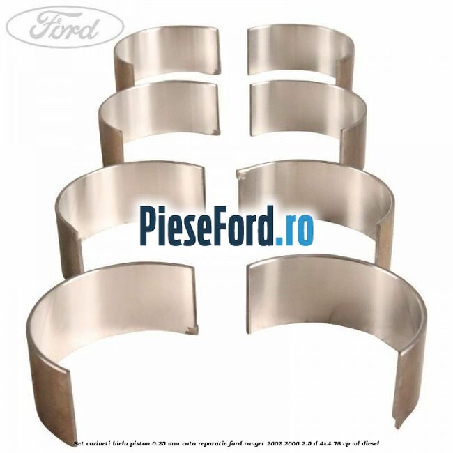 Set cuzineti biela piston 0.25 mm cota reparatie Ford Ranger 2002-2006 2.5 D 4x4 78 cp WL diesel