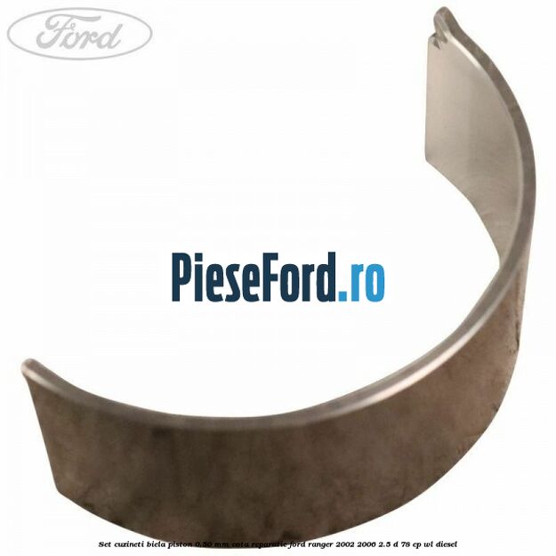 Set cuzineti biela piston 0.50 mm cota reparatie Ford Ranger 2002-2006 2.5 D 78 cp Set cuzineti biela piston 0.50 mm cota reparatie Ford Ranger 2002-2006 2.5 D 78 cp WL diesel