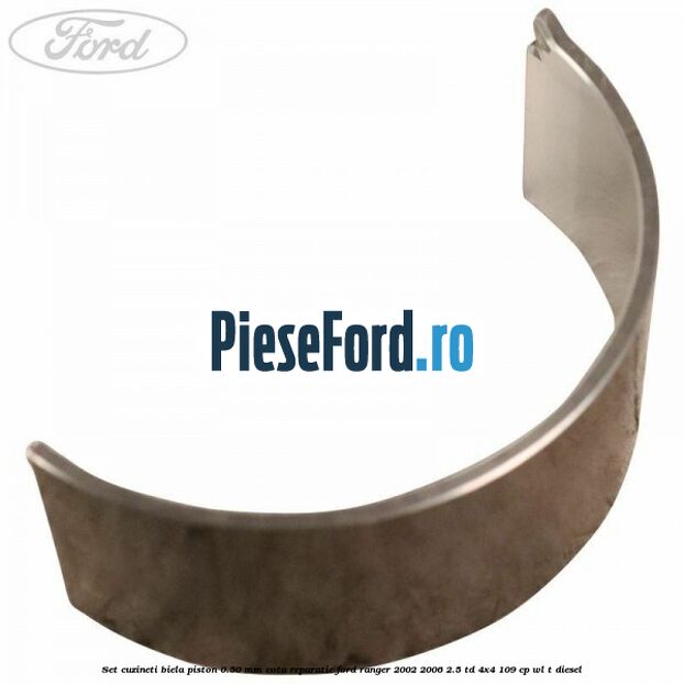 Set cuzineti biela piston 0.50 mm cota reparatie Ford Ranger 2002-2006 2.5 TD 4x4 109 cp WL-T diesel