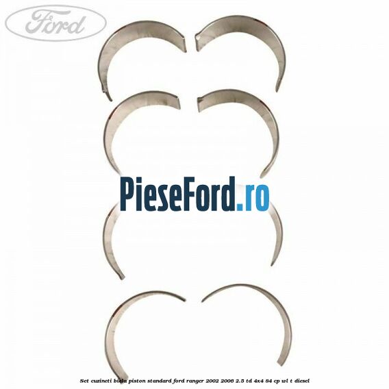 Set cuzineti biela piston standard Ford Ranger 2002-2006 2.5 TD 4x4 84 cp WL-T diesel