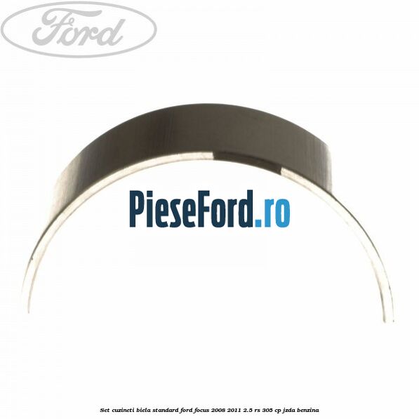 Set cuzineti biela standard Ford Focus 2008-2011 2.5 RS 305 cp JZDA benzina