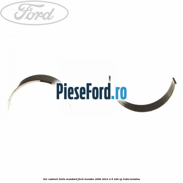 Set cuzineti biela standard Ford Mondeo 2008-2014 2.5 220 cp Set cuzineti biela standard Ford Mondeo 2008-2014 2.5 220 cp HUBA benzina