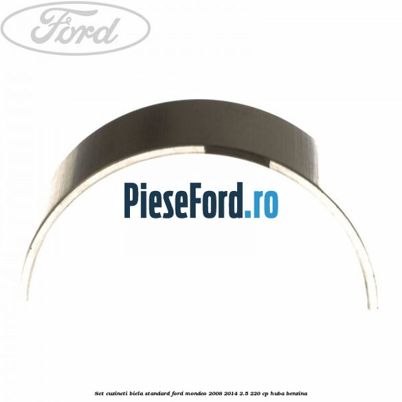 Set cuzineti biela standard Ford Mondeo 2008-2014 2.5 220 cp Set cuzineti biela standard Ford Mondeo 2008-2014 2.5 220 cp HUBA benzina