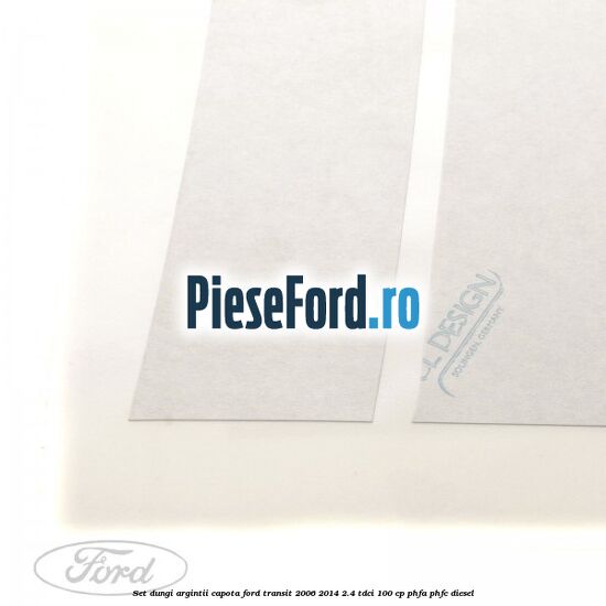 Set dungi argintii capota Ford Transit 2006-2014 2.4 TDCi 100 cp Set dungi argintii capota Ford Transit 2006-2014 2.4 TDCi 100 cp PHFA, PHFC diesel
