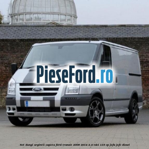 Set dungi argintii capota Ford Transit 2006-2014 2.4 TDCi 115 cp JXFA, JXFC diesel