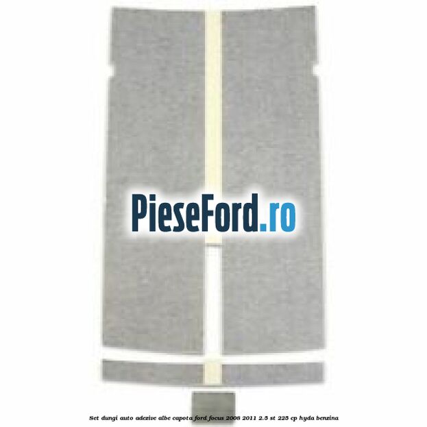 Set dungi auto adezive albe capota Ford Focus 2008-2011 2.5 ST 225 cp HYDA benzina