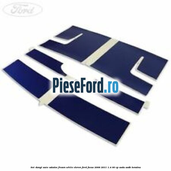 Set dungi auto adezive frozen white eleron Ford Focus 2008-2011 1.4 80 cp ASDA, ASDB benzina