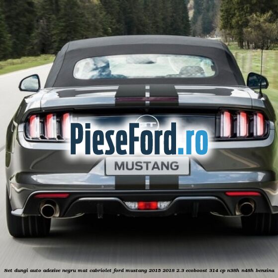 Set dungi auto adezive negru mat cabriolet Ford Mustang 2015-2018 2.3 EcoBoost 314 cp N38H, N48H benzina