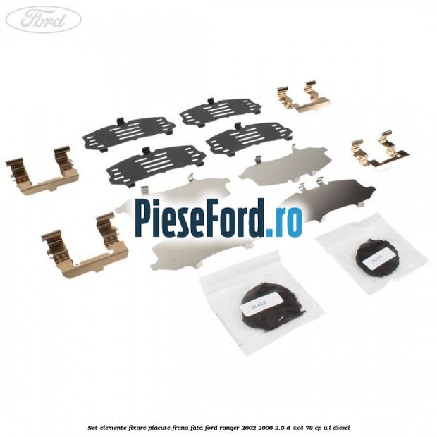 Set elemente fixare placute frana fata Ford Ranger 2002-2006 2.5 D 4x4 78 cp WL diesel