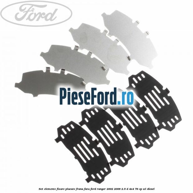 Set elemente fixare placute frana fata Ford Ranger 2002-2006 2.5 D 4x4 78 cp WL diesel