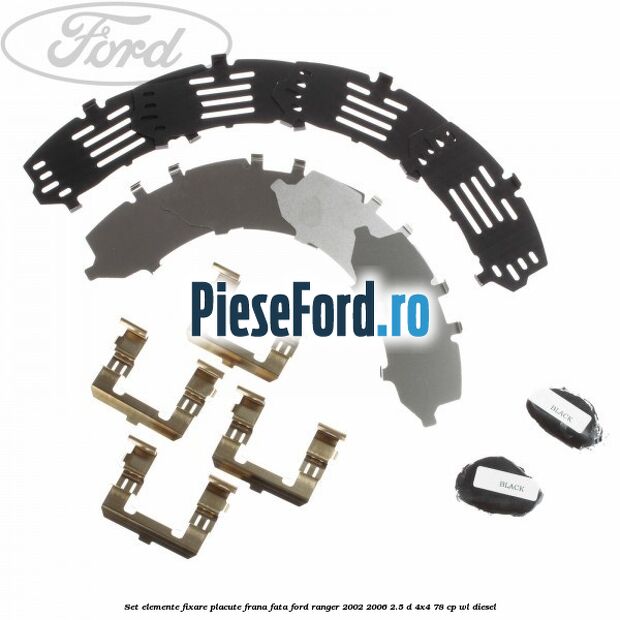 Set elemente fixare placute frana fata Ford Ranger 2002-2006 2.5 D 4x4 78 cp WL diesel