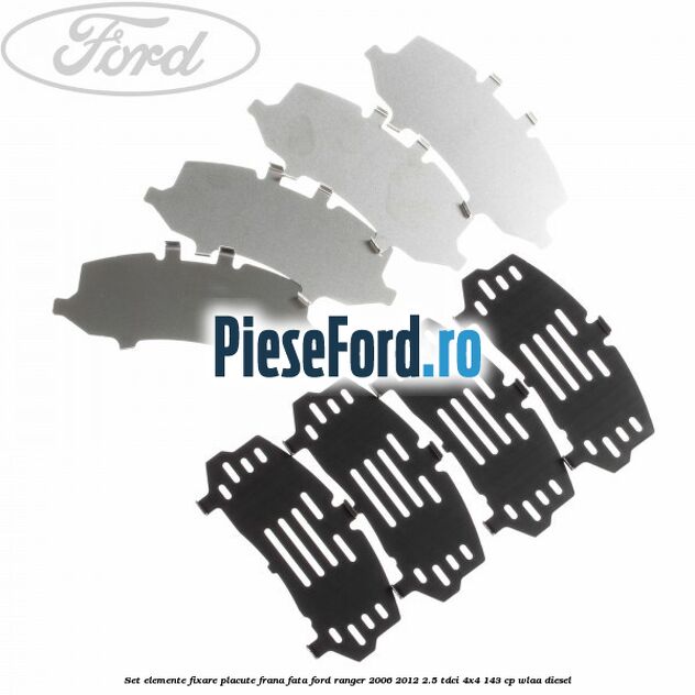 Set elemente fixare placute frana fata Ford Ranger 2006-2012 2.5 TDCi 4x4 143 cp WLAA diesel