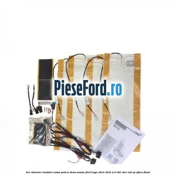 Set elemente incalzire scaun, pentru doua scaune Ford Kuga 2013-2016 2.0 TDCi 4x4 140 cp UFMA diesel