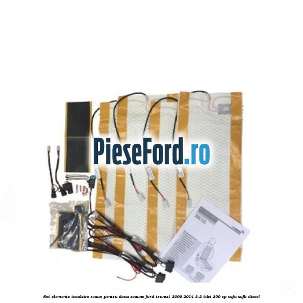 Set elemente incalzire scaun, pentru doua scaune Ford Transit 2006-2014 3.2 TDCi 200 cp SAFA, SAFB diesel
