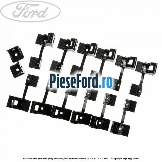 Set elemente prindere prag exterior Ford Tourneo Custom 2014-2018 2.2 TDCi 100 cp DRF4, DRFF, DRFG diesel