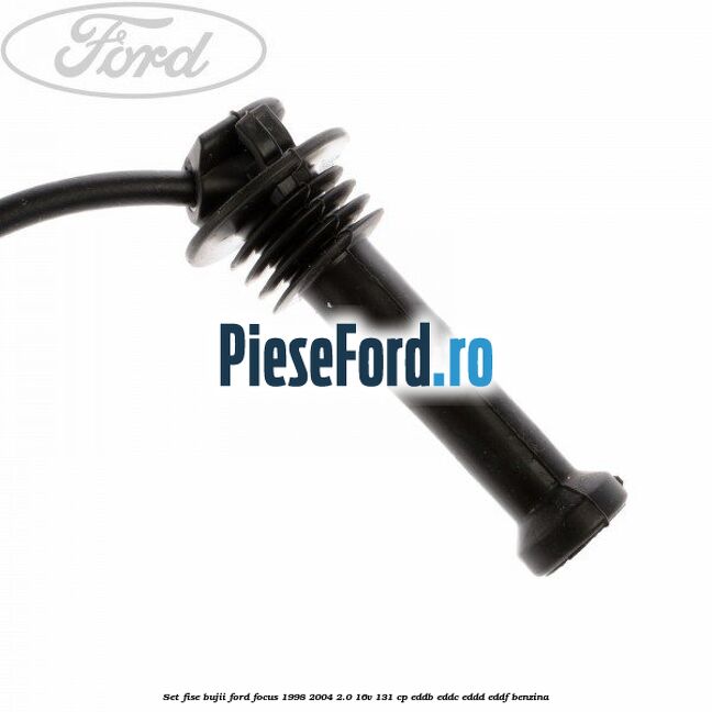Set fise bujii Ford Focus 1998-2004 2.0 16V 131 cp EDDB, EDDC, EDDD, EDDF benzina