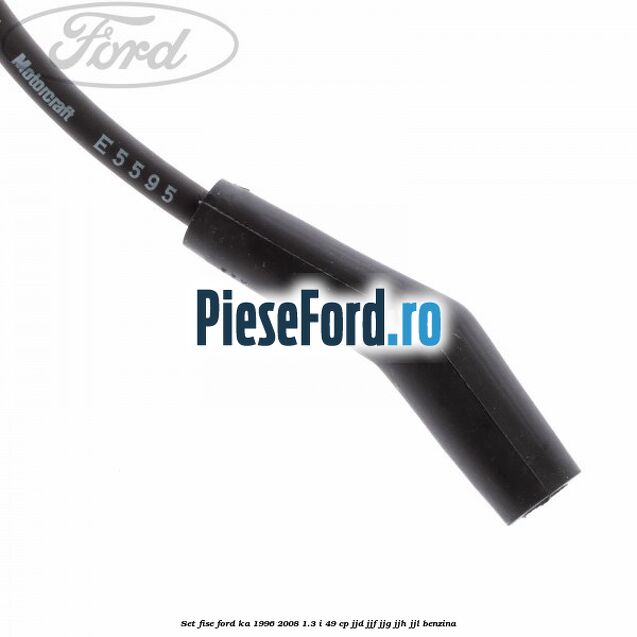 Set fise Ford Ka 1996-2008 1.3 i 49 cp JJD, JJF, JJG, JJH, JJL benzina