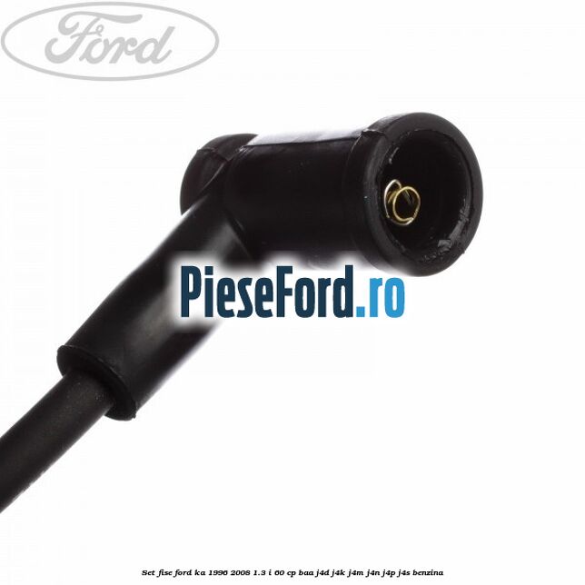 Set fise Ford Ka 1996-2008 1.3 i 60 cp BAA, J4D, J4K, J4M, J4N, J4P, J4S benzina