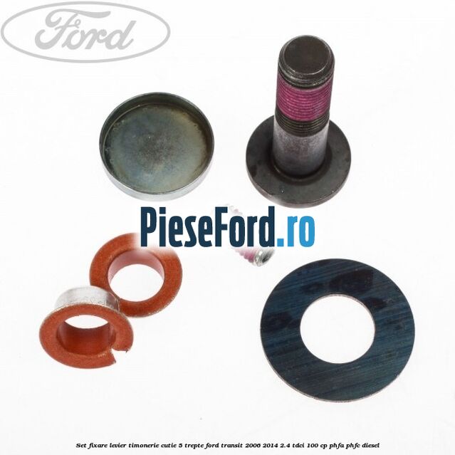 Set fixare levier timonerie cutie 5 trepte Ford Transit 2006-2014 2.4 TDCi 100 cp PHFA, PHFC diesel