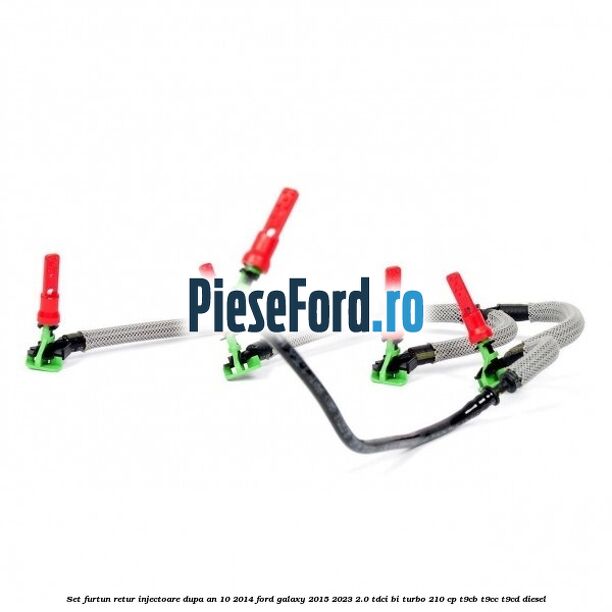 Set furtun retur injectoare dupa an 10/2014 Ford Galaxy 2015-2023 2.0 TDCi BI-Turbo 210 cp T9CB, T9CC, T9CD diesel