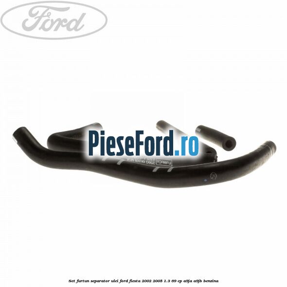 Set furtun separator ulei Ford Fiesta 2002-2005 1.3 69 cp Set furtun separator ulei Ford Fiesta 2002-2005 1.3 69 cp A9JA, A9JB benzina